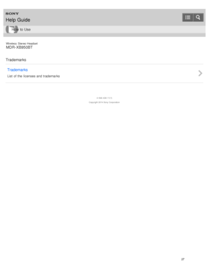 Page 31Wireless  Stereo  Headset
MDR -XB950BT
Trademarks Trademarks
List  of the  licenses and trademarks
4 -546 -438 -11(1)
Copyright  2014 Sony  Corporation
Help Guide
How  to Use
27  