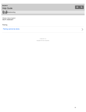 Page 37Wireless  Stereo  Headset
MDR -XB950BT
Pairing Pairing cannot  be done.
4 -546 -438 -11(1)
Copyright  2014 Sony  Corporation
Help Guide
Troubleshooting
33  