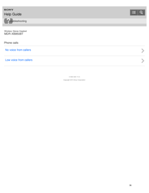 Page 40Wireless  Stereo  Headset
MDR -XB950BT
Phone calls No  voice  from callers
Low voice  from callers
4 -546 -438 -11(1)
Copyright  2014 Sony  Corporation
Help Guide
Troubleshooting
36  
