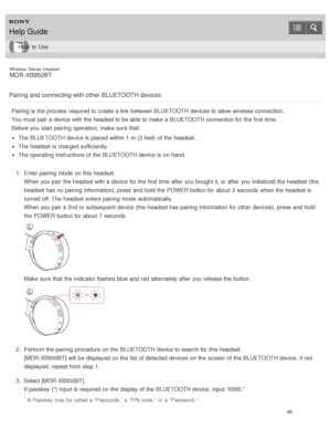 Page 72Wireless  Stereo  Headset
MDR -XB950BT
Pairing and  connecting with other  BLUETOOTH devices
Pairing is  the process  required to create a link  between BLUETOOTH devices to allow wireless connection.
You must pair a device with the headset to be able to make  a BLUETOOTH connection for the first time.
Before  you start  pairing  operation,  make  sure  that:
The  BLUETOOTH device is  placed  within 1 m (3 feet)  of the headset.
The  headset is  charged sufficiently.
The  operating instructions of the...
