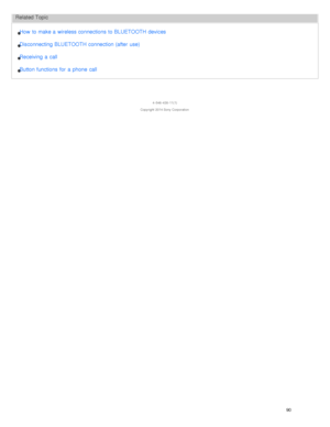 Page 94Related Topic
How  to make a  wireless connections to BLUETOOTH devices
Disconnecting BLUETOOTH connection (after  use)
Receiving  a  call
Button functions  for  a  phone  call
4 -546 -438 -11(1)
Copyright  2014 Sony  Corporation
90  