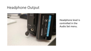 Page 23Headphone	Output
Headphone	level	is	
controlled	in	the
Audio	Set	menu. 