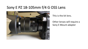 Page 33Sony	E	PZ	18-105mm	f/4	G	OSS	Lens
This	is	the	kit	lens.
Other	lenses	will	require	a	
Sony	E	Mount	adapter	 