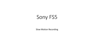 Page 35Sony	FS5
Slow	Motion	Recording 
