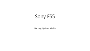 Page 58Sony	FS5
Backing	Up	Your	Media 