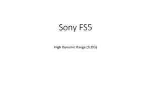 Page 61Sony	FS5
High	Dynamic	Range	(SLOG) 