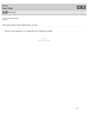 Page 107Portable Headphone Amplifier
PHA-3
The remote control  of the headset does not work.
Remote  control  operation is  not supported  by the headphone  amplifier.
4 -547 -524 -11(4)
Copyright  2014 Sony  Corporation
Help Guide
Troubleshooting
102  