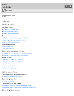 Page 13Portable Headphone Amplifier
PHA-3
How  to Use
Getting Started
Included  items
Checking  the  included items
About the  supplied manuals
How  to use the  silicone  belts
Overview
What  you can do with  the  headphone  amplifier
About High- Resolution Audio  format files
About the  balanced connection
Parts and  controls
Parts  and controls
About the  indicators
Before connecting to a computer
Installing  the  driver software  on a  Windows computer
Installing  “Hi- Res  Audio  Player”  on a  computer...