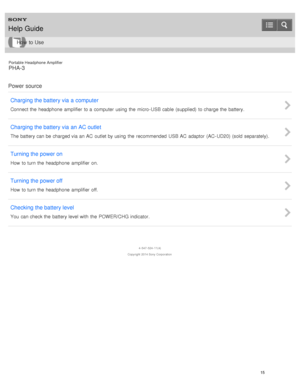 Page 20Portable Headphone Amplifier
PHA-3
Power source Charging the battery via  a computer
Connect the  headphone  amplifier  to a  computer  using  the  micro- USB cable  (supplied)  to charge the  battery.
Charging the battery via  an AC outlet
The battery can be charged via an AC  outlet by using  the  recommended  USB AC  adaptor  (AC- UD20) (sold  separately).
Turning the power on
How  to turn the  headphone  amplifier  on.
Turning the power off
How  to turn the  headphone  amplifier  off.
Checking the...