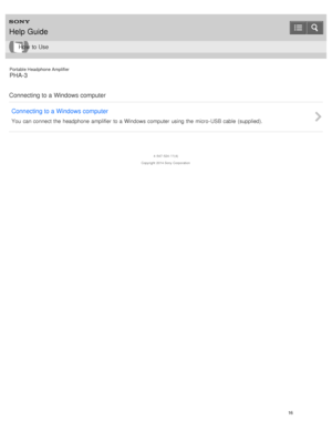 Page 21Portable Headphone Amplifier
PHA-3
Connecting to a Windows computer Connecting to a Windows computer
You  can connect the  headphone  amplifier  to a  Windows computer  using  the  micro- USB cable  (supplied).
4 -547 -524 -11(4)
Copyright  2014 Sony  Corporation
Help Guide
How  to Use
16  