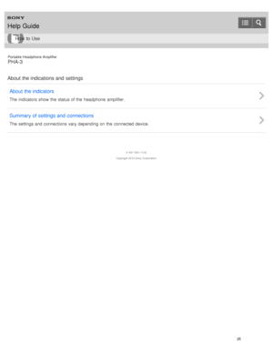 Page 30Portable Headphone Amplifier
PHA-3
About  the indications and  settings About  the indicators
The indicators show  the  status of the  headphone  amplifier.
Summary  of settings and  connections
The settings and connections vary depending on the  connected device.
4 -547 -524 -11(4)
Copyright  2014 Sony  Corporation
Help Guide
How  to Use
25  