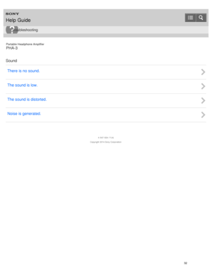 Page 37Portable Headphone Amplifier
PHA-3
Sound There  is no sound.
The sound is low.
The sound is distorted.
Noise is generated.
4 -547 -524 -11(4)
Copyright  2014 Sony  Corporation
Help Guide
Troubleshooting
32  