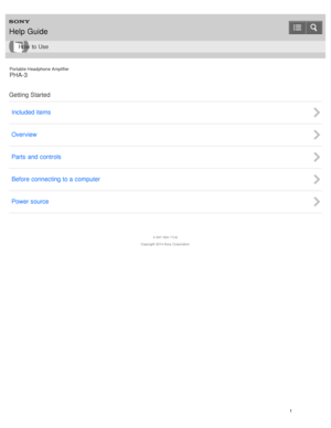 Page 6Portable Headphone Amplifier
PHA-3
Getting Started Included items
Overview
Parts  and  controls
Before  connecting to a computer
Power source
4 -547 -524 -11(4)
Copyright  2014 Sony  Corporation
Help Guide
How  to Use
1  