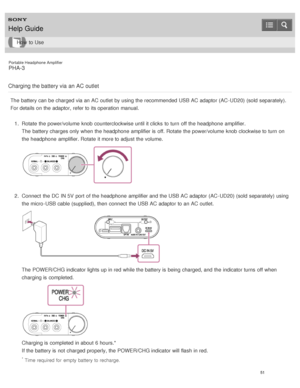 Page 56Portable Headphone Amplifier
PHA-3
Charging the battery via  an AC outlet
The  battery can be charged via an AC outlet  by using the recommended USB AC adaptor (AC -UD20) (sold separately).
For details on the adaptor, refer to its operation manual. 1.  Rotate  the power/volume  knob counterclockwise until it clicks  to turn  off the headphone  amplifier.
The  battery charges only when the headphone  amplifier is  off. Rotate  the power/volume  knob clockwise to turn  on
the headphone  amplifier. Rotate...