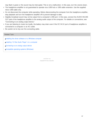 Page 62may flash in green or the sound  may be interrupted. This is  not a malfunction. In this case, turn  the volume  down.
The  headphone  amplifier is  not guaranteed to operate via a USB hub or USB cable extension. Use the supplied
micro -USB cable only.
Do not disconnect the computer while operating.  Before  disconnecting the computer from the headphone  amplifier,
stop playback  and turn  the headphone  amplifier off to prevent damage to data.
Digitally  broadcast sound  may not be output from a...