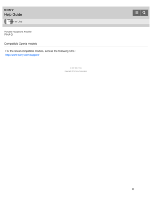Page 88Portable Headphone Amplifier
PHA-3
Compatible Xperia models
For the latest compatible models,  access the following URL:
http://www.sony.com/support/
4 -547 -524 -11(4)
Copyright  2014 Sony  Corporation
Help Guide
How  to Use
83  