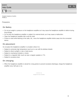 Page 93Portable Headphone Amplifier
PHA-3
Precautions
On Safety
Do not put weight or pressure on the headphone  amplifier as it may cause the headphone  amplifier to deform during
long storage.
Do not drop  the headphone  amplifier or subject it to external shock, as it may cause a malfunction.
Clean the headphone  amplifier with a soft dry cloth.
If there is  noise while listening to the radio,  etc., move  the headphone  amplifier farther away from the connected
device.
On placement
Do not place the headphone...