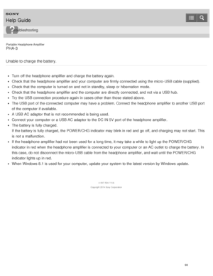 Page 98Portable Headphone Amplifier
PHA-3
Unable to charge the battery.
Turn off the headphone  amplifier and charge the battery again.
Check that the headphone  amplifier and your  computer are  firmly connected using the micro -USB cable (supplied).
Check that the computer is  turned on and not in standby, sleep or hibernation  mode.
Check that the headphone  amplifier and the computer are  directly connected, and not via a USB hub.
Try  the USB connection procedure  again  in cases other than  those  stated...