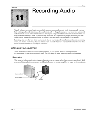 Page 20311
CHP. 11RECORDING AUDIO
CHAPTER199
Recording Audio
Vegas® software can record audio into multiple mono or stereo audio tracks while simultaneously playing 
back existing audio and video tracks. You are limited only by the performance of your computer system and 
audio hardware. Audio is recorded to a media file on your computer and into an event on the timeline. You 
may record into an empty track, a time selection, an event, or a combination of time and event selection. 
Audio output from your...