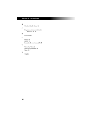 Page 10232
 User GuideManual de instrucciones
O
Omitir/Añadir Canal 22
P
Programación automática del 
televisor 
14, 26
R
Rotación 26
S
Salida 20
SLEEP 13
Solución de problemas 27, 28
T
Timer 1 y Timer 2 
(reloj programador) 
24
Tinte 18
V
VM 18 