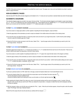 Page 107PRINTING THE SERVICE MANUAL
The PDF of this service manual is not designed to be printed from cover \
to cove r.  The pages vary in size, and must therefore be  printed in sections 
based on page dimensions. 
NON-SCHEM ATIC  PAGES
Data that does NOT  INCLUDE schematic diagrams are formatted to 8.5 x  11 inches and can be printed on standard letter-size and/ or A4-sized  pape r. 
SCHEM ATIC DIAGRAMS
The schematic diagram pages are provided in two ways, full size and tile\
d.   The full-sized schematic...