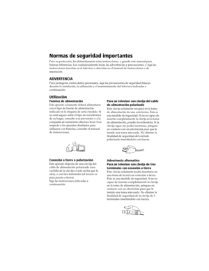 Page 63 Connecting Additional Equipment
Normas de seguridad importantes
Para su protección, lea detenidamente estas instrucciones, y guarde este manual para 
futuras referencias. Lea cuidadosamente todas las advertencias y precauciones, y siga las 
instrucciones inscritas en el televisor o descritas en el manual de instrucciones o de 
reparación.
ADVERTENCIA
Para protegerse contra daños personales, siga las precauciones de seguridad básicas 
durante la instalación, la utilización y el mantenimiento del...