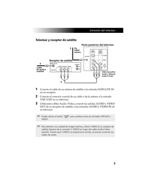 Page 77 Conexión del televisor
7 Televisor y receptor de satélite 
1Conecte el cable de su antena de satélite a la entrada SATELLITE IN 
en su receptor.
2Conecte el conector coaxial de su cable o de la antena a la entrada 
VHF/UHF en su televisor.
3Utilizando cables Audio/Video, conecte las salidas AUDIO y VIDEO 
OUT de su receptor de satélite a las entradas AUDIO y VIDEO IN de 
su televisor.
Puede utilizar el botón   para cambiar entre las entradas VHF/UHF y 
VIDEO.
Para obtener una calidad de imagen óptima,...