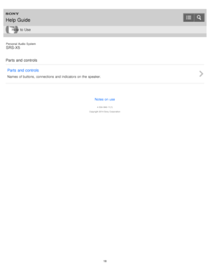 Page 18Personal  Audio  System
SRS-X5
Parts  and  controls Parts  and  controls
Names  of buttons,  connections and indicators on the  speaker.
Notes on use
4 -534 -948 -11(1)
Copyright  2014 Sony  Corporation
Help Guide
How  to Use
18  