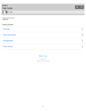 Page 3Personal  Audio  System
SRS-X5
Getting Started Overview
Parts  and  controls
Included items
Power source
Notes on use
4 -534 -948 -11(1)
Copyright  2014 Sony  Corporation
Help Guide
How  to Use
3  
