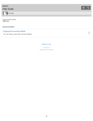 Page 25Personal  Audio  System
SRS-X5
Surround effect Enjoying the surround  effects
You  can enjoy  music with  surround  effects.
Notes on use
4 -534 -948 -11(1)
Copyright  2014 Sony  Corporation
Help Guide
How  to Use
25  