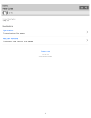 Page 27Personal  Audio  System
SRS-X5
Specifications Specifications
The specifications  of the  speaker
About  the indicators
The indicators show  the  status of the  speaker.
Notes on use
4 -534 -948 -11(1)
Copyright  2014 Sony  Corporation
Help Guide
How  to Use
27  