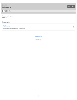 Page 29Personal  Audio  System
SRS-X5
Trademarks Trademarks
List  of trademarks/registered trademarks
Notes on use
4 -534 -948 -11(1)
Copyright  2014 Sony  Corporation
Help Guide
How  to Use
29  