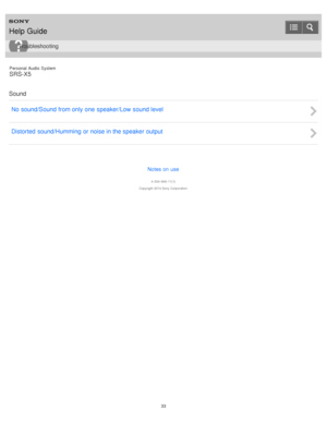 Page 33Personal  Audio  System
SRS-X5
Sound No  sound/Sound from only one  speaker/Low  sound level
Distorted  sound/Humming  or noise in the speaker output
Notes on use
4 -534 -948 -11(1)
Copyright  2014 Sony  Corporation
Help Guide
Troubleshooting
33  