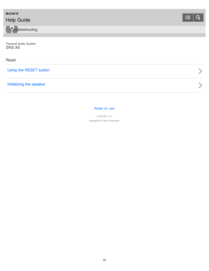 Page 37Personal  Audio  System
SRS-X5
Reset Using the RESET  button
Initializing the speaker
Notes on use
4 -534 -948 -11(1)
Copyright  2014 Sony  Corporation
Help Guide
Troubleshooting
37  