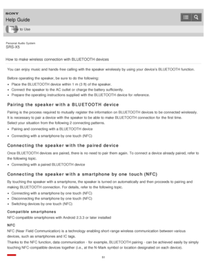 Page 51Personal  Audio  System
SRS-X5
How  to make wireless  connection with BLUETOOTH devices
You can enjoy music and hands -free  calling with the speaker wirelessly by using your  device’s BLUETOOTH function.
Before  operating the speaker, be sure  to do the following:
Place  the BLUETOOTH device within 1 m (3 ft) of the speaker.
Connect  the speaker to the AC outlet  or charge the battery sufficiently.
Prepare the operating instructions supplied  with the BLUETOOTH device for reference.
Pairing the speaker...