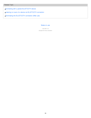 Page 55Related Topic
Connecting with  a  paired  BLUETOOTH device
Listening  to music of a  device via BLUETOOTH connection
Terminating the  BLUETOOTH connection (After use)Notes on use
4 -534 -948 -11(1)
Copyright  2014 Sony  Corporation
55  