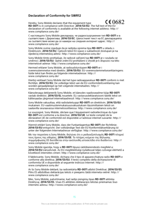 Page 15Declaration of Conformity for SWR12Hereby, Sony Mobile declares that the equipment type
RD-0071  is in compliance with Directive:  2014/53/EU. The full text of the EU
declaration of conformity is available at the following internet address: http://
www.compliance.sony.de/
