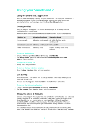 Page 8Using your SmartBand 2
Using the SmartBand 2 application You can view and change settings for your SmartBand 2 by using the SmartBand 2
application on your iPhone. You can also view your current pulse, stress and
physical activities, such as steps, from the SmartBand 2 application.
Getting  notified
You can set your SmartBand 2 to vibrate when you get an incoming call or a
notification  from your iPhone.
All  notifications  on a connected iPhone can be forwarded to your SmartBand 2.Noti