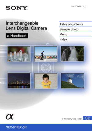 Page 14-437-008-11(1)
GB© 2012 Sony Corporation
NEX-6/NEX-5R
Interchangeable 
Lens Digital Camera
α Handbook
Table of contents
Sample photo
Menu
Index 
