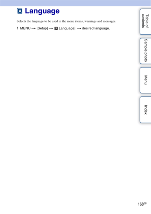 Page 168168GB
Table of 
contents Sample photo Menu Index Language
Selects the language to be used in the menu items, warnings and messages.
1
MENU  t [Setup]  t [  Language] t  desired language. 