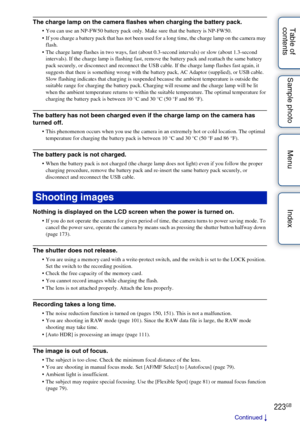 Page 223223GB
Table of 
contents Sample photo Menu IndexThe charge lamp on the camera flashes when charging the battery pack.
 You can use an NP-FW50 battery pack only. Make sure that the battery is NP-FW50.
 If you charge a battery pack that has not been used for a long time, the charge lamp on the camera may 
flash.
 The charge lamp flashes in two ways, fast (about 0.3-second intervals) or slow (about 1.3-second  intervals). If the charge lamp is flashing fast, remove the battery pack and reattach the same...