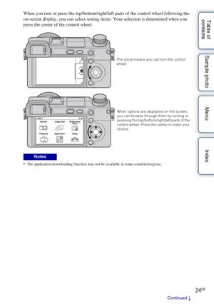 Page 2424GB
Table of 
contents Sample photo Menu IndexWhen you turn or press the top/bottom/right/left parts of the control wheel following the 
on-screen display, you can select setting items. Your selection is determined when you 
press the center of the control wheel.
 The application downloading function may not be available in some countries/regions.
Notes
The arrow means you can turn the control 
wheel.
When options are displayed on the screen, 
you can browse through them by turning or 
pressing the...