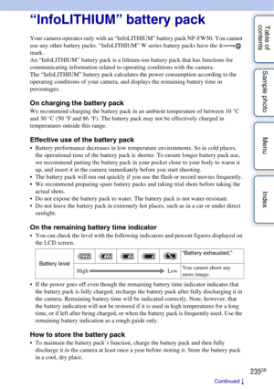 Page 235235GB
Table of 
contents Sample photo Menu Index“InfoLITHIUM” battery pack
Your camera operates only with an “InfoLITHIUM” battery pack NP-FW50. You cannot 
use any other battery packs. “InfoLITHIUM” W series battery packs have the   
mark.
An “InfoLITHIUM” battery pack is a lithium-ion battery pack that has functions for 
communicating information related to operating conditions with the camera.
The “InfoLITHIUM” battery pack calculates the power consumption according to the 
operating conditions of...