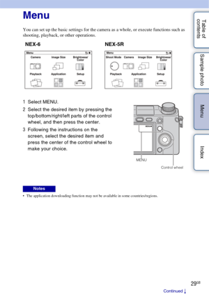Page 2929GB
Table of 
contents Sample photo Menu Index
Using functions in the menu
Menu
You can set up the basic settings for the camera as a whole, or execute functions such as 
shooting, playback, or other operations.
 The application downloading function may not be available in some countries/regions.
1
Select MENU.
2 Select the desired item by pressing the 
top/bottom/right/left parts of the control 
wheel, and then press the center.
3 Following the instructions on the 
screen, select the desired item and...