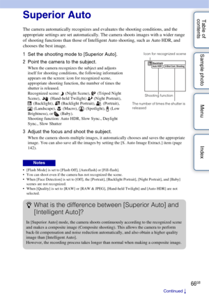 Page 6666GB
Table of 
contents Sample photo Menu IndexSuperior Auto
The camera automatically recognizes and evaluates the shooting conditions, and the 
appropriate settings are set automatically. The camera shoots images with a wider range 
of shooting functions than those of Intelligent Auto shooting, such as Auto HDR, and 
chooses the best image.
 [Flash Mode] is set to [Flash Off], [Autoflash] or [Fill-flash].
 You can shoot even if the camera has not recognized the scene.
 When [Face Detection] is set to...
