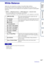 Page 105105GB
Table of 
contents Sample photo Menu IndexWhite Balance
Adjusts the color temperature according to the ambient light conditions.
Use this feature when the color temperature of the image did not come out as you 
expected, or when you want to change the color temperature on purpose for photographic 
expression.
1
MENU  t [Brightness/Color]  t [White Balance]  t desired mode.
You can finely adjust the color temperature with OPTION.
To adjust the white balance to suit a specific light source, see the...