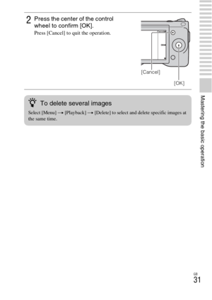 Page 31GB
31
Mastering the basic operation
2Press the center of the control 
wheel to confirm [OK].
Press [Cancel] to quit the operation.
[OK]
[Cancel]
zTo delete several images
Select [Menu] t [Playback] t [Delete] to select and delete specific images at 
the same time. 