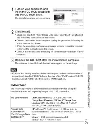 Page 59GB
59
Importing images to the computer If “PMB” has already been installed on the computer, and the version number of 
the previously installed “PMB” is lower than that of the “PMB” on the CD-ROM 
(supplied), install “PMB” also from the CD-ROM (supplied).
xMacintosh
The following computer environment is recommended when using the 
supplied software and importing images via a USB connection.
1Turn on your computer, and 
insert the CD-ROM (supplied) 
into the CD-ROM drive.
The installation menu screen...