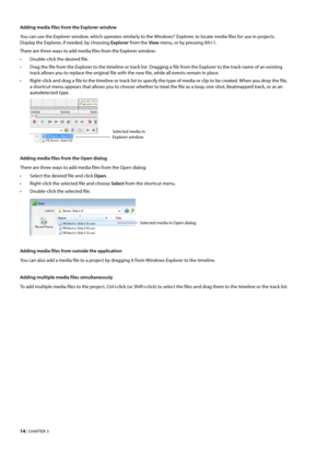 Page 2014 | CHAPTER 3
Adding media files from the Explorer window
You can use the Explorer window, which operates similarly to the Windows® Explorer, to locate media files for use in projects. 
Display the Explorer, if needed, by choosing Explorer from the View menu, or by pressing Alt+1.
There are three ways to add media files from the Explorer window:
• Double-click the desired file.
• Drag the file from the Explorer to the timeline or track list. Dragging a file from the Explorer to the track name of an...