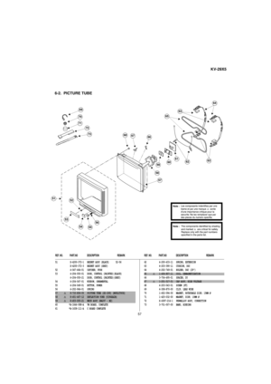 Page 3557
KV-29X5
REF. NO.              PART.NO                   DESCRIPTION                                     REMARKREF. NO.              PART.NO                   DESCRIPTION                                     REMARK
6-2.  PICTURE TUBE
 53
51  X-4200-372-1 BEZNET ASSY (BLACK)  52-56
 X-4200-372-3 BEZNET ASSY (GREY)  
52  4-047-464-01 CATCHER, PUSH
53  4-204-050-01 DOOR, CONTROL (PAINTED)(BLACK)
 4-204-050-21 DOOR, CONTROL (PAINTED)(GREY)
54  4-204-047-01 WINDOW, ORNAMENTAL
55  4-204-049-01 BUTTON, POWER...